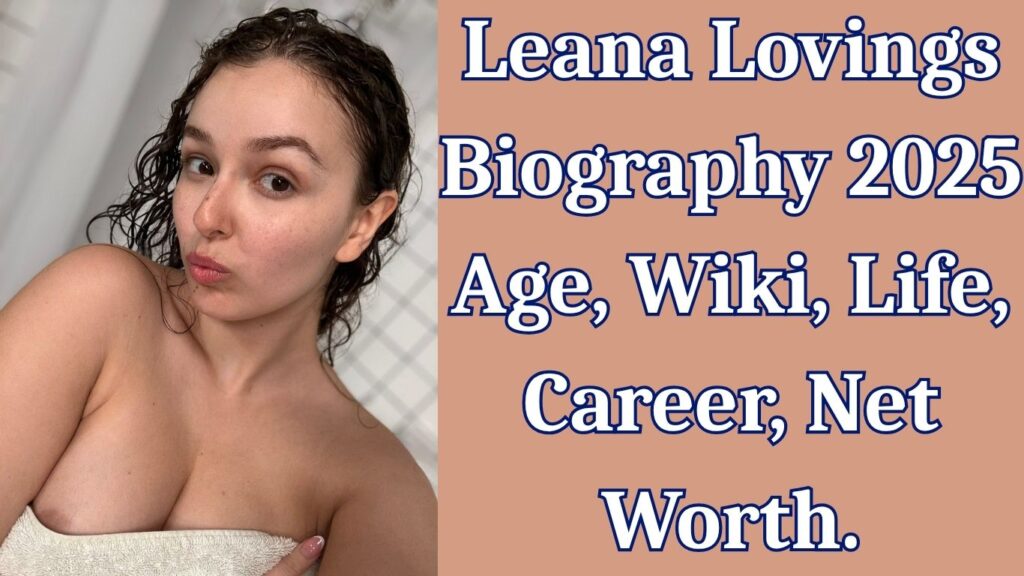 Leana Lovings Biography 2025 Age, Wiki, Life, Career, Net Worth.