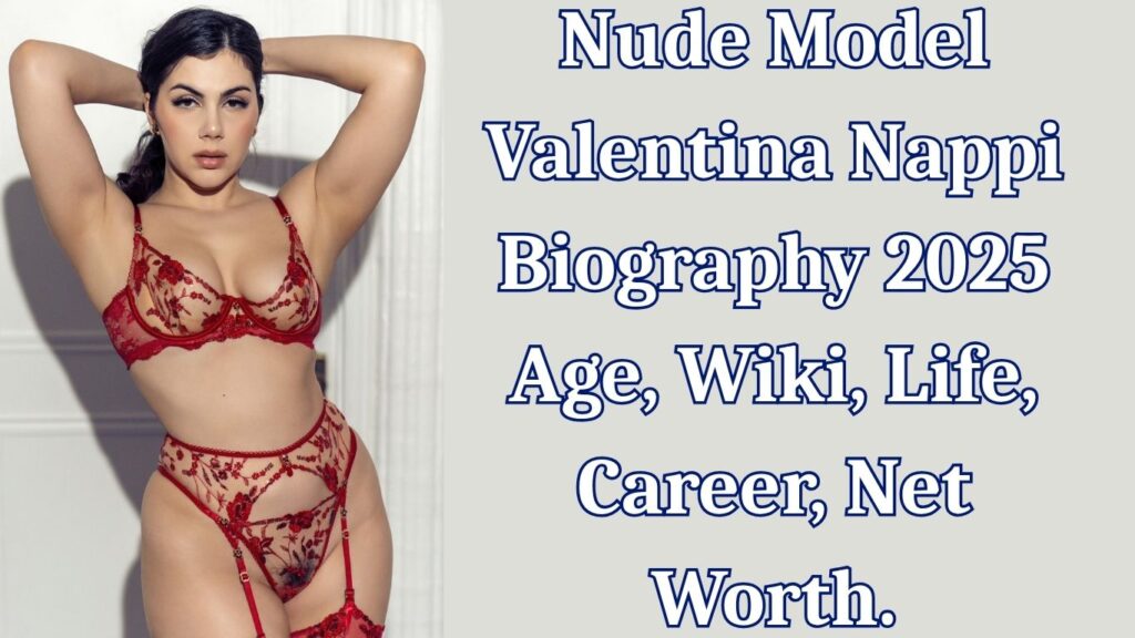 Nude Model Valentina Nappi Biography 2025 Age, Wiki, Life, Career, Net Worth.