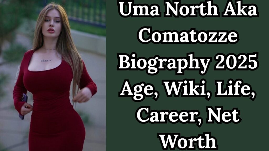 Uma North Aka Comatozze Biography 2025 Age, Wiki, Life, Career, Net Worth